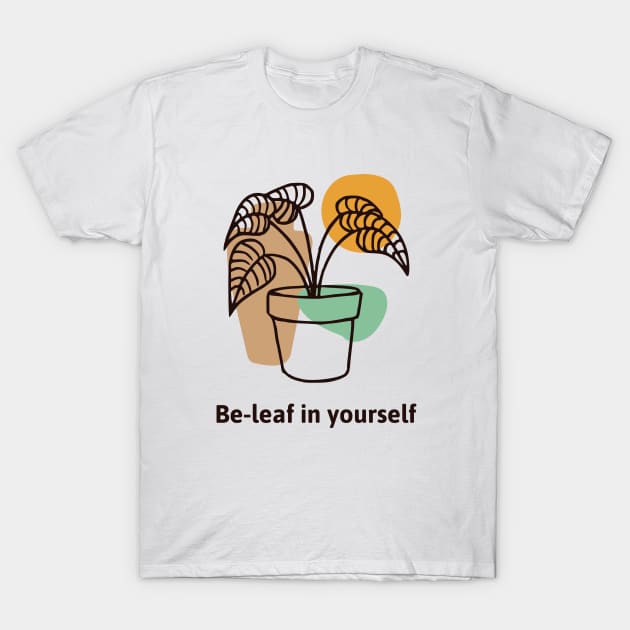 Be-leaf in yourself T-Shirt by Fitnessfreak